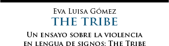 Un ensayo sobre la violencia en lengua de signos: The Tribe | Eva Luisa Gmez