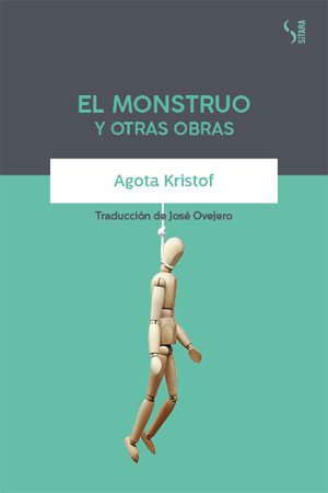 Agota Kristof | El monstruo y otras obras