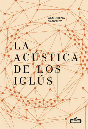 Almudena Sánchez | La acústica de los iglús