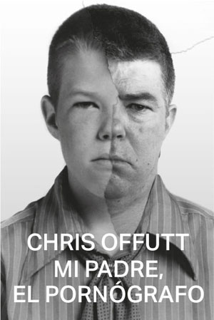 Chris Offutt | Mi padre, el pornógrafo