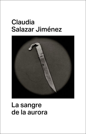 Claudia Salazar Jiménez | La sangre de la aurora