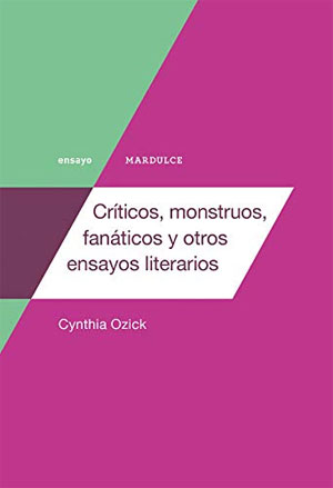 Cynthia Ozick | Críticos, monstruos, fanáticos y otros ensayos literarios