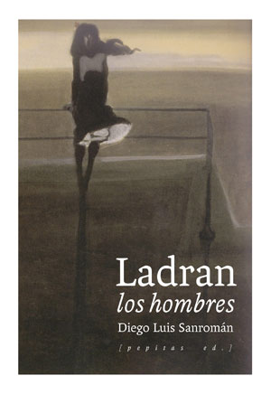 Diego Luis Sanromán | Ladran los hombres