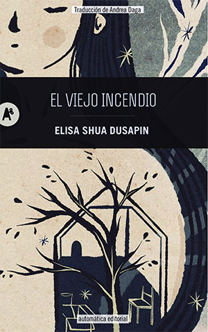 Elisa Shua Dusapin | El viejo incendio