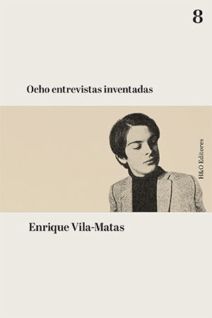 Enrique Vila-Matas | Ocho entrevistas inventadas