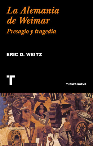 Eric D. Weitz | La Alemania de Weimar. Presagio y tragedia