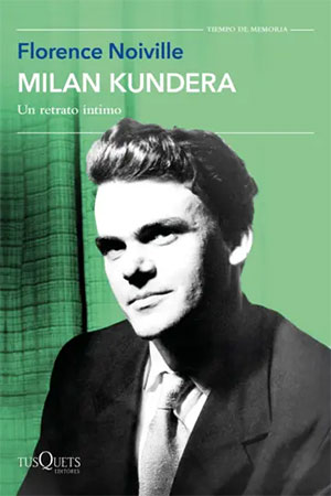Florence Noiville | Milan Kundera. Un retrato íntimo