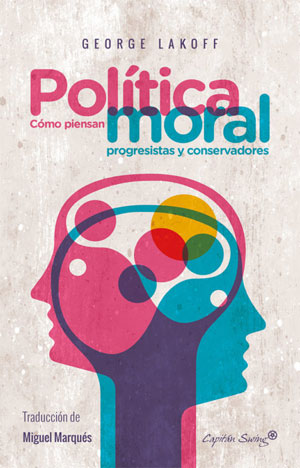 George Lakoff | Política moral: Cómo piensan progresistas y conservadores