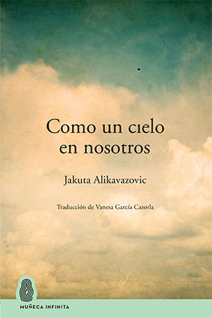 Jakuta Alikavazovic | Como un cielo en nosotros