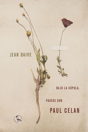 Jean Daive | Bajo la cúpula. Paseos con Paul Celan