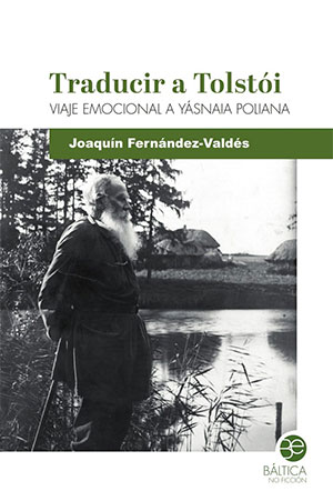 Joaquín Fernández-Valdés | Traducir a Tolstói. Viaje emocional a Yásnaia Poliana