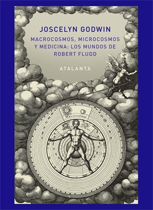 Joscelyn Godwin | Macrocosmos, microcosmos y medicina: Robert Fludd