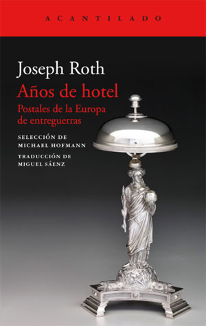 Joseph Roth | Años de hotel. Postales de la Europa de entreguerras