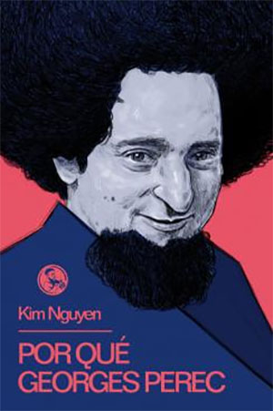 Kim Nguyen | Por qué Georges Perec