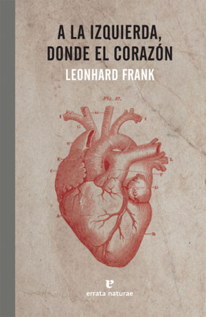 Leonhard Frank | A la izquierda, donde el corazón