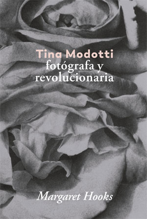 Margaret Hooks | Tina Modotti, fotógrafa y revolucionaria