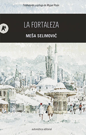 Meša Selimović | La fortaleza