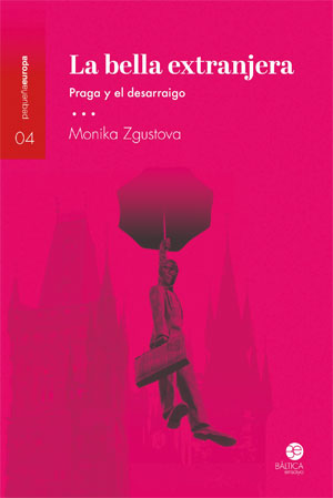 Monika Zgustova | La bella extranjera. Praga y el desarraigo