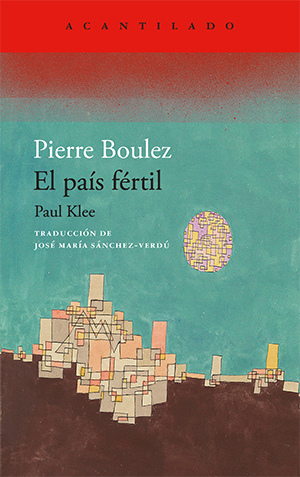 Pierre Boulez | El país fértil. Paul Klee