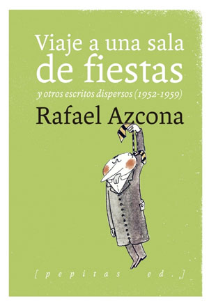 Rafael Azcona | Viaje a una sala de fiestas y otros escritos dispersos (1952-1959)