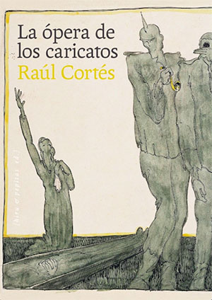 Raúl Cortés | La ópera de los caricatos