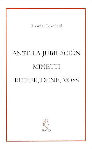Thomas Bernhard | Ante la jubilación; Minetti; Ritter, Dene, Voss