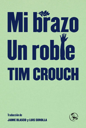 Tim Crouch | Mi brazo / Un roble