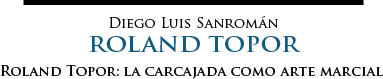 Diego Luis Sanromán | Roland Topor: la carcajada como arte marcial